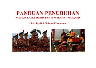 PANDUAN PENUBUHAN
PASUKAN KADET BOMBA DAN PENYELAMAT, MALAYSIA

         Oleh : PgKB II Mohamad Yunus Abu
 