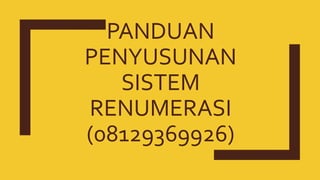 PANDUAN
PENYUSUNAN
SISTEM
RENUMERASI
(08129369926)
 