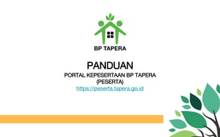 PANDUAN
PORTAL KEPESERTAAN BP TAPERA
(PESERTA)
https://peserta.tapera.go.id
 