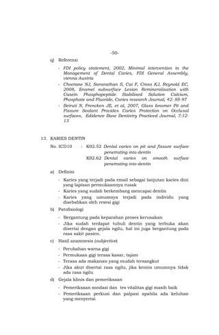 -50-
q) Referensi
- FDI policy statement, 2002, Minimal intervention in the
Management of Dental Caries, FDI General Assem...