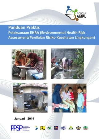 1 | P a g e
Panduan Praktis
Pelaksanaan EHRA (Environmental Health Risk
Assessment/Penilaian Risiko Kesehatan Lingkungan)
Januari 2014
 
