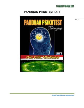 http://soal-psikotest.blogspot.com 
Hal | 1 
PANDUAN PSIKOTEST LKIT  