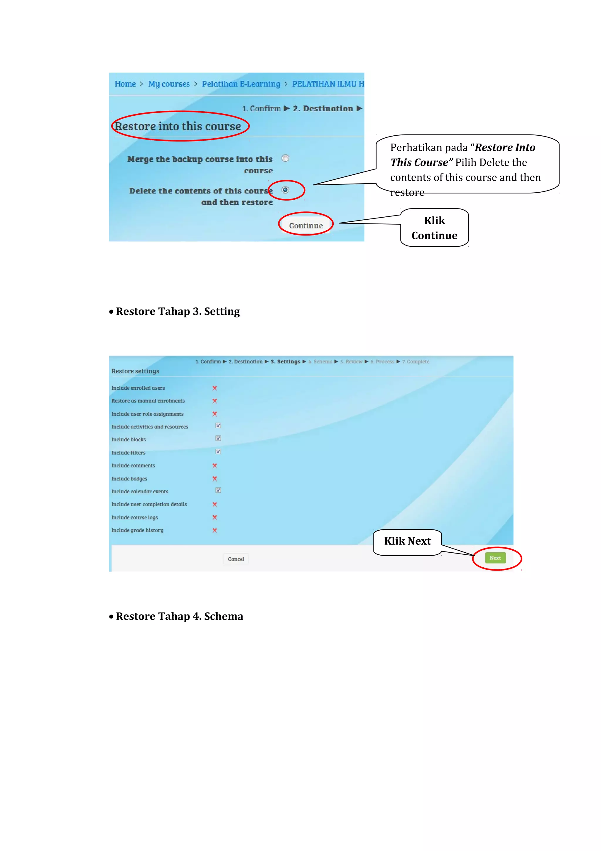 • Restore Tahap 3. Setting
• Restore Tahap 4. Schema
Klik
Continue
Perhatikan pada “Restore Into
This Course” Pilih Delete the
contents of this course and then
restore
Klik Next
 