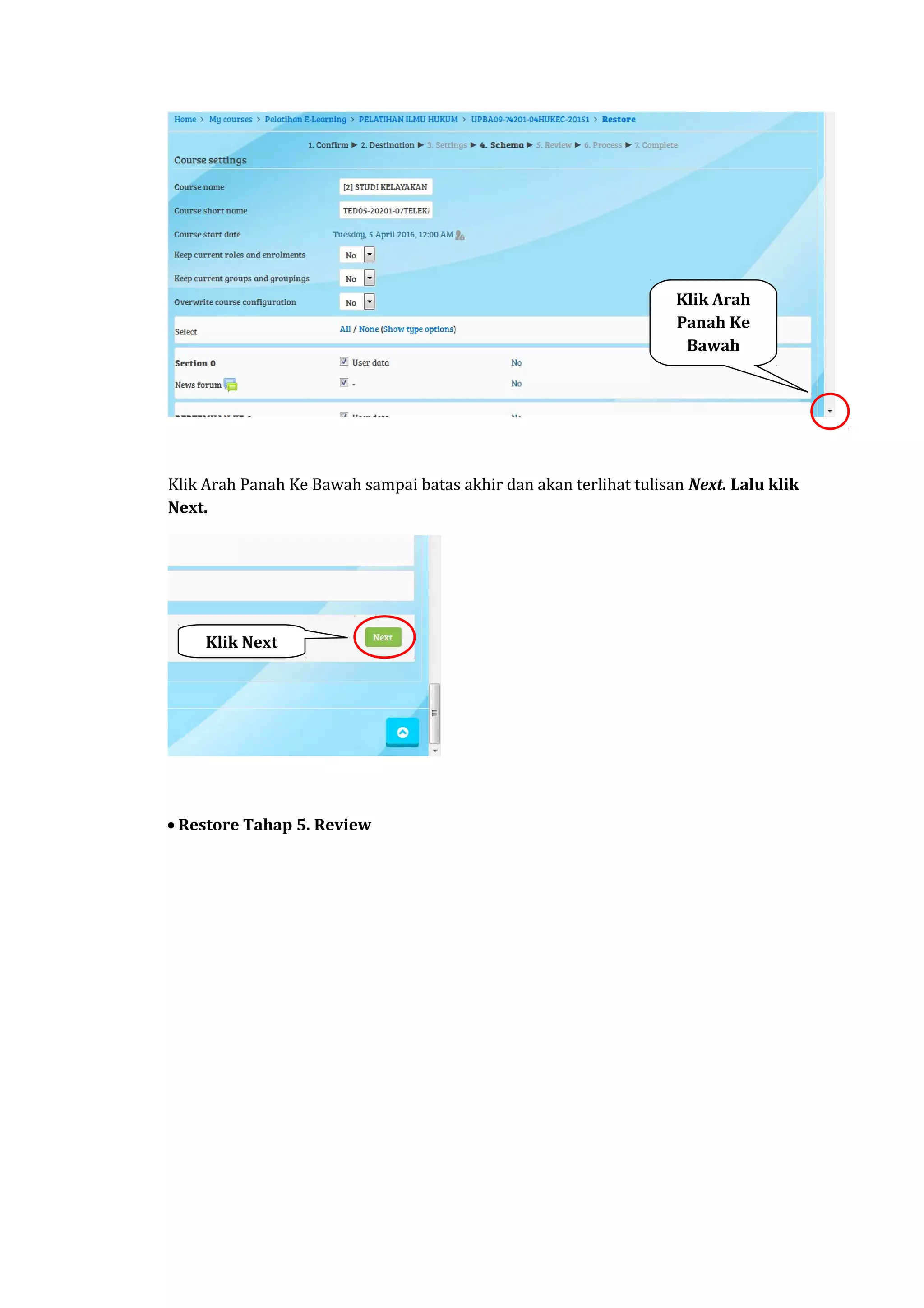 Klik Arah Panah Ke Bawah sampai batas akhir dan akan terlihat tulisan Next. Lalu klik
Next.
• Restore Tahap 5. Review
Klik Arah
Panah Ke
Bawah
Klik Next
 
