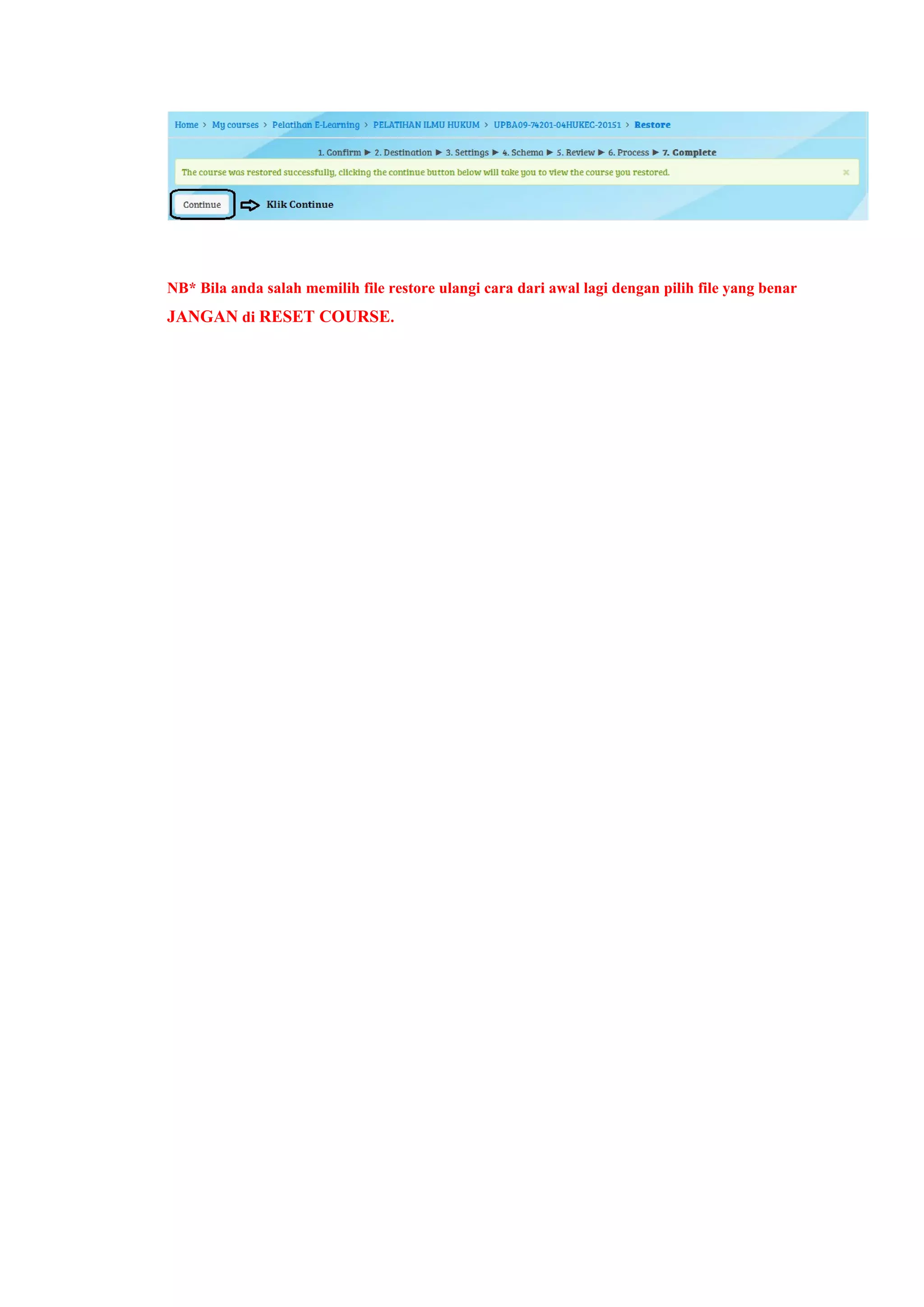 NB* Bila anda salah memilih file restore ulangi cara dari awal lagi dengan pilih file yang benar
JANGAN di RESET COURSE.
 