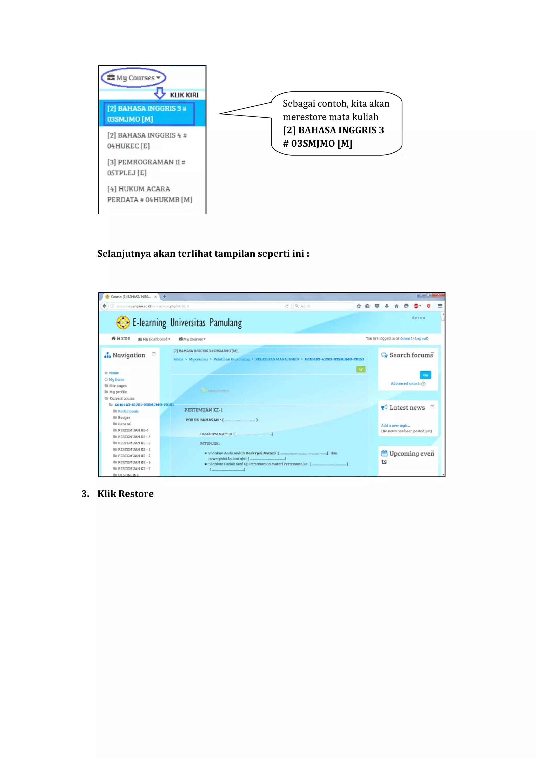 Selanjutnya akan terlihat tampilan seperti ini :
3. Klik Restore
Sebagai contoh, kita akan
merestore mata kuliah
[2] BAHASA INGGRIS 3
# 03SMJMO [M]
 