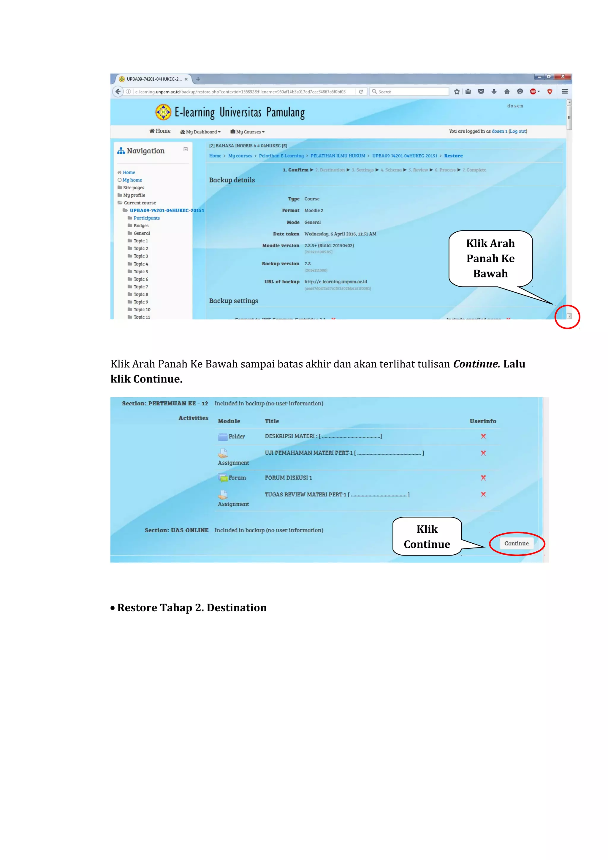Klik Arah Panah Ke Bawah sampai batas akhir dan akan terlihat tulisan Continue. Lalu
klik Continue.
• Restore Tahap 2. Destination
Klik Arah
Panah Ke
Bawah
Klik
Continue
 