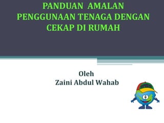 1
Oleh
Zaini Abdul Wahab
ENERGY EFFICIENCY INFORMATION
SHARING SERIES
 