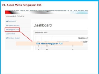 1
Program Indonesia Pintar [PIP]
#1. Akses Menu Pengajuan FUS
Klik Menu Pengajuan FUS
 