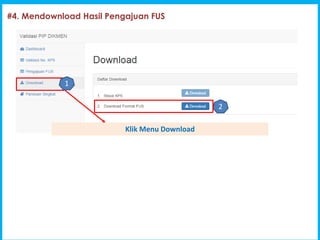 1
#4. Mendownload Hasil Pengajuan FUS
Klik Menu Download
1
2
 