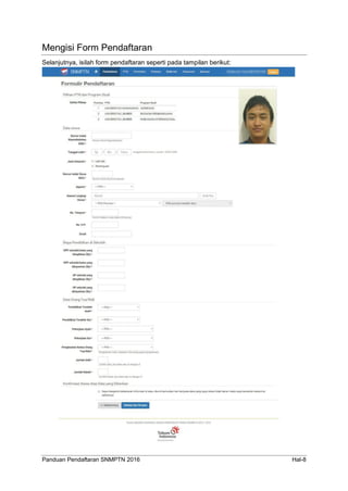 Panduan Pendaftaran SNMPTN 2016 Hal-8
Mengisi Form Pendaftaran
Selanjutnya, isilah form pendaftaran seperti pada tampilan berikut:
 