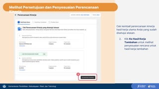 Kementerian Pendidikan, Kebudayaan, Riset, dan Teknologi
Cek kembali perencanaan kinerja
hasil kerja utama Anda yang sudah
disetujui atasan.
2. Klik Ke Hasil Kerja
Tambahan untuk melihat
penyesuaian rencana untuk
hasil kerja tambahan
2
Melihat Persetujuan dan Penyesuaian Perencanaan
Kinerja
 