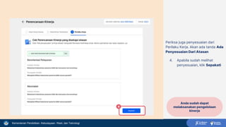 Kementerian Pendidikan, Kebudayaan, Riset, dan Teknologi
Periksa juga penyesuaian dari
Perilaku Kerja. Akan ada tanda Ada
Penyesuaian Dari Atasan
4. Apabila sudah melihat
penyesuaian, klik Sepakati
4
Anda sudah dapat
melaksanakan pengelolaan
kinerja
 