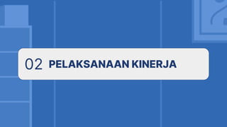 02 PELAKSANAAN KINERJA
 