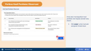 Kementerian Pendidikan, Kebudayaan, Riset, dan Teknologi
Anda akan mendapatkan hasil
penilaian dari kepala sekolah atau
atasan.
2. Klik Lanjut untuk memulai
pengisian tindak lanjut
2
Periksa Hasil Penilaian Observasi
 