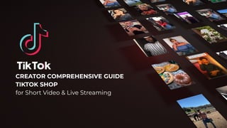 CREATOR COMPREHENSIVE GUIDE
TIKTOK SHOP
for Short Video & Live Streaming
 
