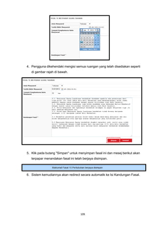4. Pengguna dikehendaki mengisi semua ruangan yang telah disediakan seperti
   di gambar rajah di bawah.




5. Klik pada butang "Simpan" untuk menyimpan fasal ini dan mesej berikut akan
   terpapar menandakan fasal ini telah berjaya disimpan.




6. Sistem kemudiannya akan redirect secara automatik ke Isi Kandungan Fasal.




                                     109
 