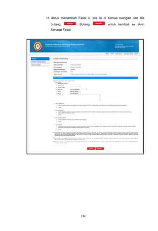 11. Untuk menambah Fasal 4, sila isi di semua ruangan dan klik
   butang           . Butang           untuk kembali ke skrin
   Senarai Fasal.




                      134
 