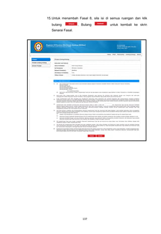 15. Untuk menambah Fasal 8, sila isi di semua ruangan dan klik
   butang           . Butang           untuk kembali ke skrin
   Senarai Fasal.




                      137
 