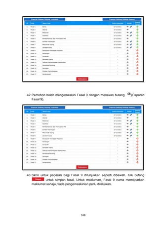 42. Pemohon boleh mengemaskini Fasal 9 dengan menekan butang        (Paparan
    Fasal 9).




43. Skrin untuk paparan bagi Fasal 9 ditunjukkan seperti dibawah. Klik butang
             untuk simpan fasal. Untuk makluman, Fasal 9 cuma memaparkan
    maklumat sahaja, tiada pengemaskinian perlu dilakukan.




                                   168
 