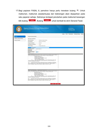 17. Bagi paparan FASAL 8, pemohon hanya perlu menekan butang          . Untuk
  makluman, maklumat Jawatankuasa dan keterangan akan dipaparkan pada
  satu paparan sahaja. Sekiranya terdapat perubahan pada maklumat kewangan

  klik butang       . Butang           untuk kembali ke skrin Senarai Fasal.




                                 193
 
