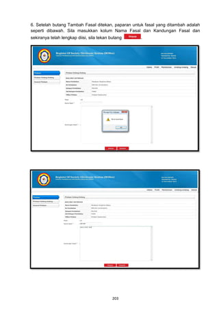 6. Setelah butang Tambah Fasal ditekan, paparan untuk fasal yang ditambah adalah
seperti dibawah. Sila masukkan kolum Nama Fasal dan Kandungan Fasal dan
sekiranya telah lengkap diisi, sila tekan butang    .




                                           203
 