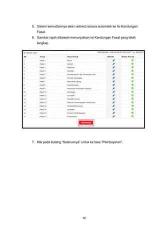 5. Sistem kemudiannya akan redirect secara automatik ke Isi Kandungan
   Fasal.
6. Gambar rajah dibawah menunjukkan Isi Kandungan Fasal yang telah
   lengkap.




7. Klik pada butang "Seterusnya" untuk ke fasa "Pembayaran".




                                 90
 