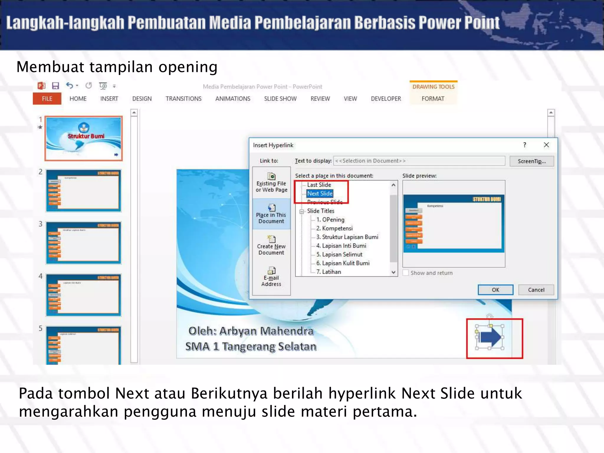 Membuat tampilan opening
Pada tombol Next atau Berikutnya berilah hyperlink Next Slide untuk
mengarahkan pengguna menuju slide materi pertama.
 