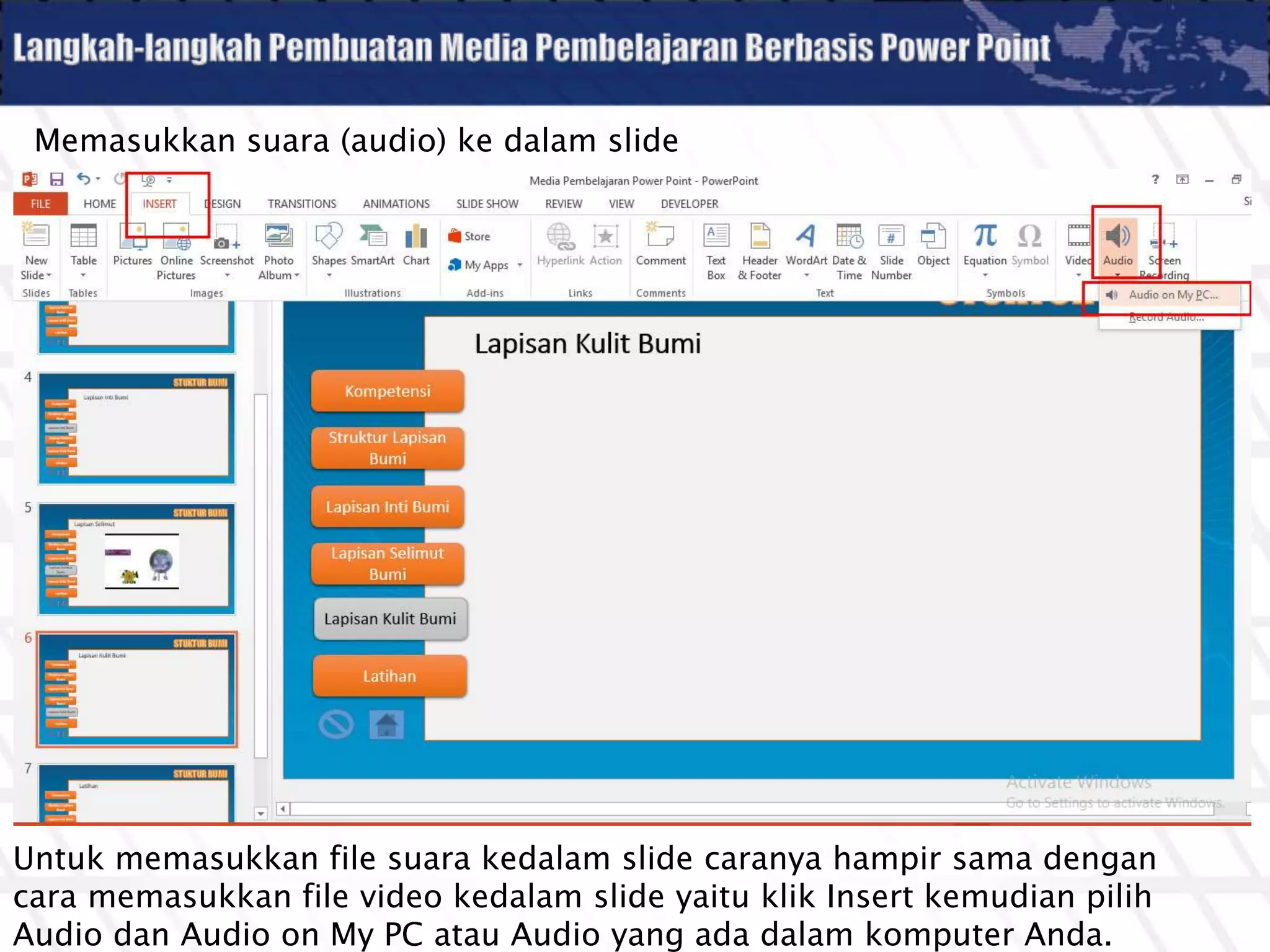 Memasukkan suara (audio) ke dalam slide
Untuk memasukkan file suara kedalam slide caranya hampir sama dengan
cara memasukkan file video kedalam slide yaitu klik Insert kemudian pilih
Audio dan Audio on My PC atau Audio yang ada dalam komputer Anda.
 