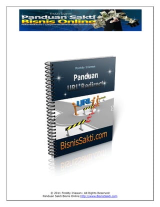 © 2011 Freddy Iriawan– All Rights Reserved
Panduan Sakti Bisnis Online http://www.BisnisSakti.com
 