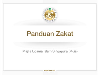 Panduan Zakat

Majlis Ugama Islam Singapura (Muis)




                                      1
 
