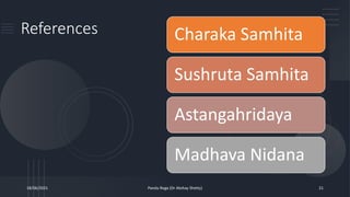 References Charaka Samhita
Sushruta Samhita
Astangahridaya
Madhava Nidana
18/06/2021 Pandu Roga (Dr Akshay Shetty) 21
 