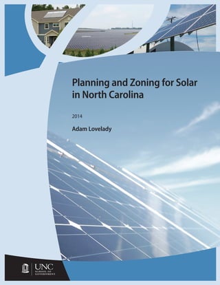 Planning and Zoning for Solar in North Carolina 
2014 
Adam Lovelady  