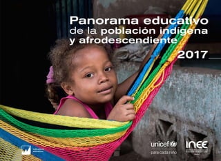 2017
Panorama educativo
de la población indígena
y afrodescendiente
 