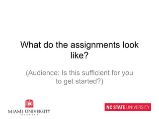 What do the assignments look like?(Audience: Is this sufficient for you to get started?)