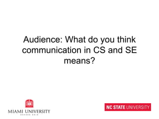 Audience: What do you think communication in CS and SE means?