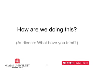 How are we doing this?(Audience: What have you tried?)8