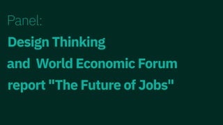 Panel:  
Design Thinking
and World Economic Forum
report "The Future of Jobs"
 
