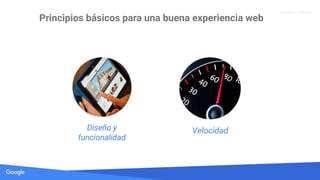 Source: Lorem ipsum dolor sit amet, consectetur adipiscing elit. Duis non erat sem
Proprietary + Conﬁdential
Principios básicos para una buena experiencia web
 