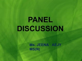 PANEL DISCUSSION Ms. JEENA  AEJY  MS(N) 