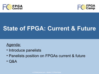 State of FPGA: Current & Future ,[object Object],[object Object],[object Object],[object Object],© FPGACentral.com – World’s 1 st  FPGA Portal 