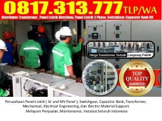 Perusahaan Panel Listrik ( LV and MV Panel ), Switchgear, Capasitor Bank, Transformer,
Mechanical, Electrical Engineering, dan Electric Material Support.
Melayani Penjualan, Maintenance, Instalasi Seluruh Indonesia
 