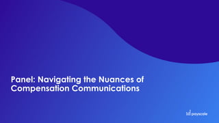Panel: Navigating the Nuances of
Compensation Communications
 