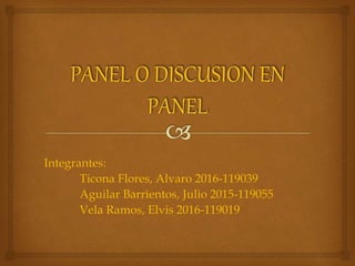 Integrantes:
Ticona Flores, Alvaro 2016-119039
Aguilar Barrientos, Julio 2015-119055
Vela Ramos, Elvis 2016-119019
 