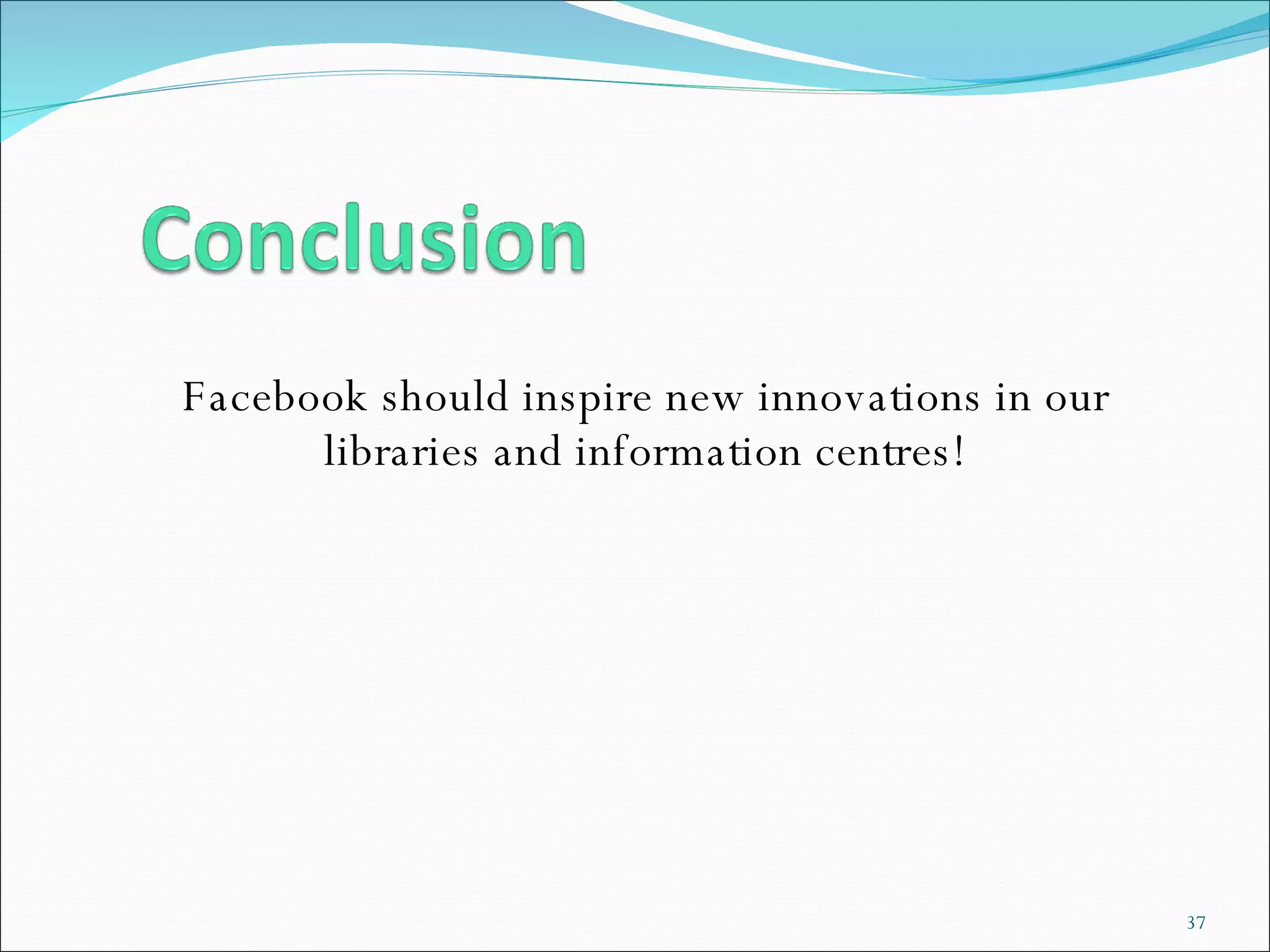 Facebook should inspire new innovations in our libraries and information centres! 