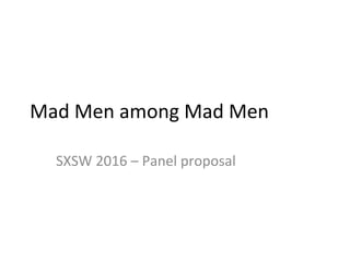 Math	
  Men	
  among	
  Mad	
  Men	
  
SXSW	
  2016	
  –	
  Panel	
  proposal	
  
 