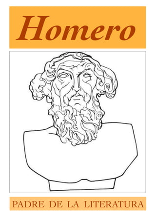 Homero



PADRE DE LA LITERATURA
 
