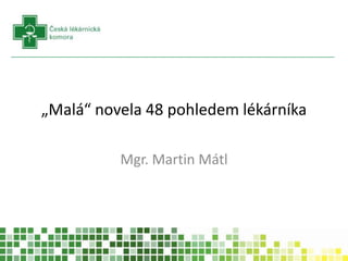 „Malá“ novela 48 pohledem lékárníka Mgr. Martin Mátl 