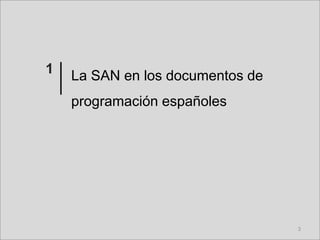 1
3
La SAN en los documentos de
programación españoles