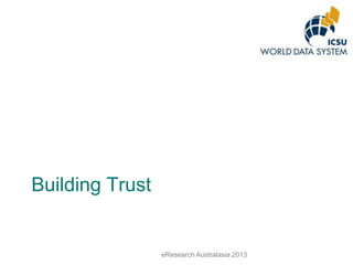 Building Trust

eResearch Australasia 2013

 